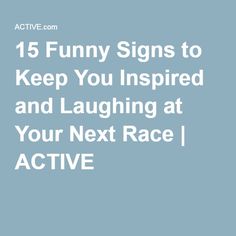 the text reads, 15 funny signs to keep you inspired and laughing at your next race active