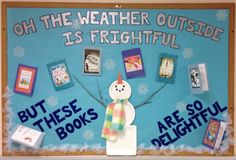 a bulletin board with a snowman made out of books and magnets that say, oh the weather outside is frightul but these books are soulful