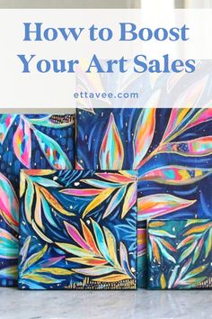 colorful paintings with text overlay how to booster your art sales