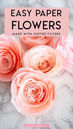 pink flowers with text overlay that says easy paper flowers made with coffee filterrs