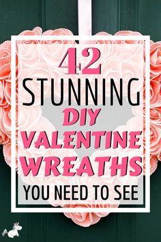 a pink wreath with the words 42 stunning diy valentine's wreaths you need to see