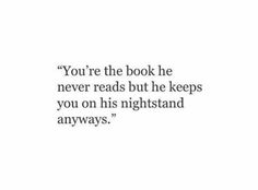 the quote you're the book he never reads but he keeps you on his nightstand anyway