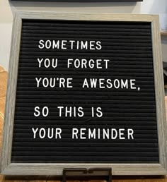 a sign that says sometimes you forget, you're awesome so this is your reminder