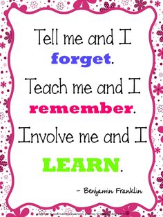 a quote that says tell me and i forget to forget, teach me and i'll