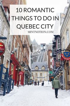 a woman walking down a snow covered street with buildings in the background and text overlay reading 10 romantic things to do in quebec city