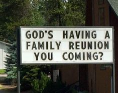 a sign that says god's having a family reunion you coming?