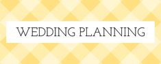 the word wedding planning written on a yellow and white checkered background with diagonals