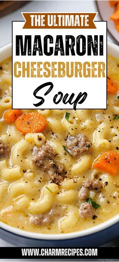 the ultimate macaroni and cheeseburger soup in a bowl with carrots