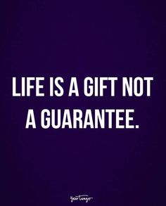 the words life is a gift not a quarantee on a purple background with white lettering