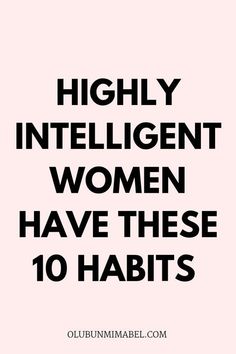 10 Habits of Highly Intelligent Women High Value Woman Tips, Habits Of Powerful Women, Assertive Women, 99 Habits To Make You A Smarter Woman, 8 Habits Of Highly Effective People, 12 Habits Of Women Who Always Look Good, Become Irresistible, What Is Intelligence, Intelligent Woman