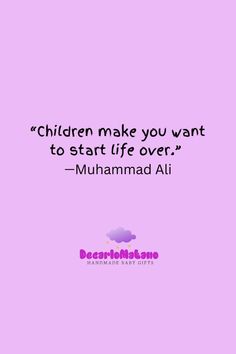 a pink background with the words children make you want to start life over - muhammad ali