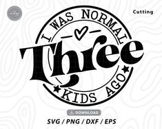 i was normal three kids svg cut file