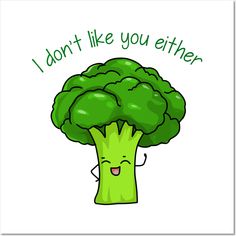 a cartoon broccoli with the words i don't like you either