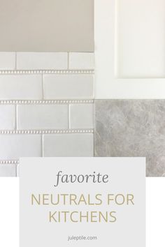 the words favorite neutrals for kitchens are in front of white subway tiles and gold trim