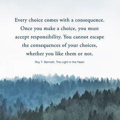 a forest filled with lots of trees next to a quote that reads, every choice comes with a consequent once you make a choice, you