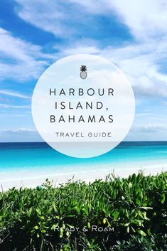 an image of the beach with text that reads harbour island, banana's travel guide