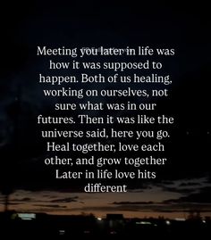 a quote that reads, meeting your later in life was how it was supposed to happen