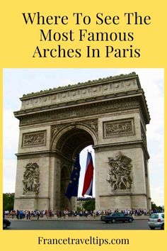 the arc triumph in paris with text overlay that reads where to see the most famous arches in paris