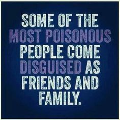 some of the most poisonous people come disguised as friends and family quote on blue background