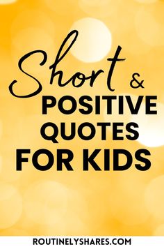 the words short and positive quotes for kids are shown in black on an orange background