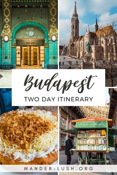 the budapest two day itinerary with pictures of buildings, food and people walking around