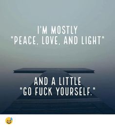 an image with the quote i'm mostly peace, love, and light