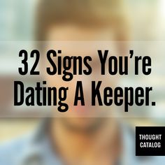 a man with the words 32 signs you're dating a keeper