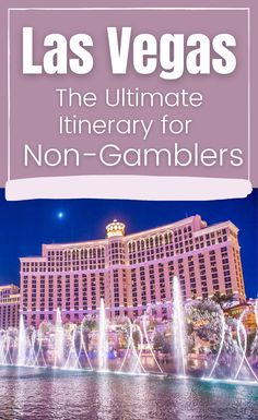 las vegas the ultimate itinerary for non - gambrers with text overlay