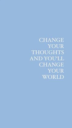 the words change your thoughts and you'll change your world on a blue background