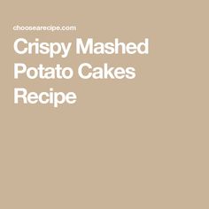 crispy mashed potato cakes recipe on a brown background with the words, crispy mashed potato cakes recipe