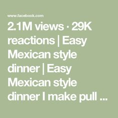 the text reads 2 1 m views 29k reactions easy mexican style dinner / easy mexican style dinner i make pull