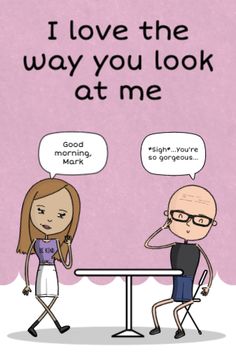 two people sitting at a table with speech bubbles above them that say i love the way you look at me