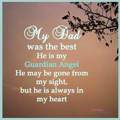 a quote that reads, my dad was the best he is my guardian angel he may be gone from my sight but he is always in my heart