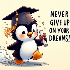 a penguin wearing a graduation cap and holding a glass in its paws with the words never give up on your dreams