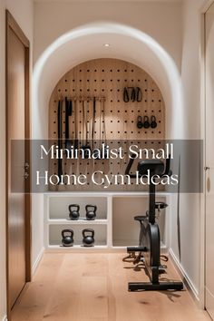 a home gym with the words minimalist small home gym ideas on it's wall