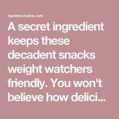 a quote that reads, a secret ingredient keeps these decadent snacks weight watchers friendly you