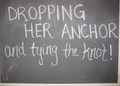 a chalkboard with writing on it that says dropping her anchor and trying the knot