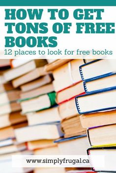 a pile of books with the title how to get tons of free books 12 places to look for free books