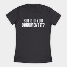 The "But Did You Document It" t-shirt is the perfect design for anyone in tech, education, or business who knows the importance of documentation. This clever and relatable slogan makes it a great conversation starter for professionals, students, or anyone who enjoys a little work humor. Whether you're in coding, research, or project management, this shirt adds a fun twist to your daily routine. Get yours today! -- Choose from our vast selection of Crewneck and V-Neck T-Shirts to match with your… Tech Education, Slogan Making, Great Conversation Starters, Work Humor, Who Knows, Project Management, Daily Routine, Women's T Shirt, V Neck T Shirt