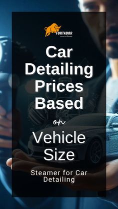 a man holding a car in his hands with the words car detailing prices based on vehicle size