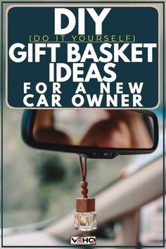 a car mirror with the words diy do it yourself gift basket ideas for a new car owner