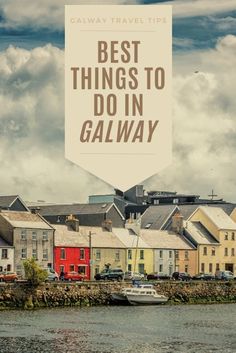 boats are parked on the water in front of some buildings with a banner over them that says best things to do in galaway