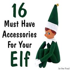 an elf with the words 16 must have accessories for your elf in green and white