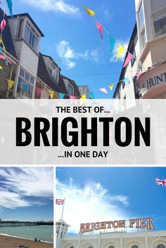 the best of brighton in one day with pictures and text overlaying it that reads, the best of brighton in one day