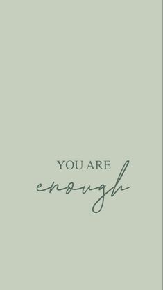 the words you are enough written in cursive writing on a green background with black ink