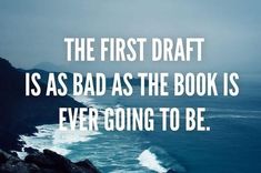 the first draft is as bad as the book is ever going to be