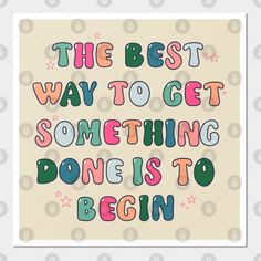 The best way to get something done is to begin -- Choose from our vast selection of art prints and posters to match with your desired size to make the perfect print or poster. Pick your favorite: Movies, TV Shows, Art, and so much more! Available in mini, small, medium, large, and extra-large depending on the design. For men, women, and children. Perfect for decoration. Enneagram 9, Morning Message, Inspirational Posters, Morning Messages, Good Thoughts, Painting Ideas, Letter Board, Best Quotes, Words Of Wisdom