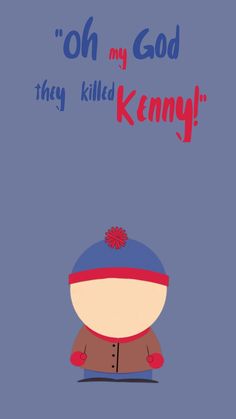 an image of a cartoon character with the words oh my god they killed kenny