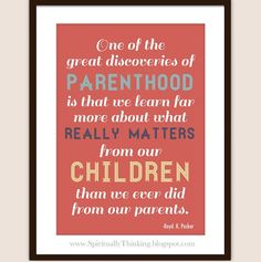 a quote with the words, one of the great discontents of parenthood is that we learn far more about what really matters from our children