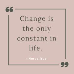 a quote that reads change is the only constant in life heraclittuss